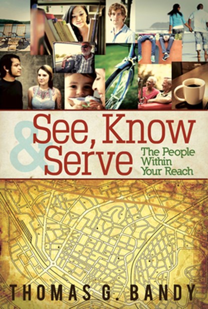 See, Know & Serve the People Within Your Reach, Thomas G. Bandy - Paperback - 9781426774171