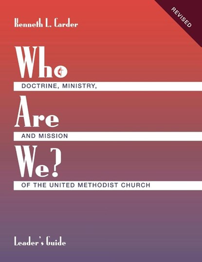 Who Are We? Leader's Guide Doctrine, Ministry, and Mission of the United Methodist Church, Kenneth L Carder - Paperback - 9781426778872