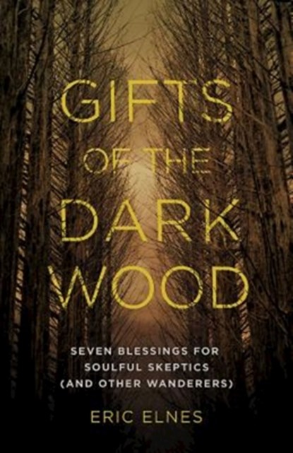 Gifts of the Dark Wood, Eric Elnes - Paperback - 9781426794131