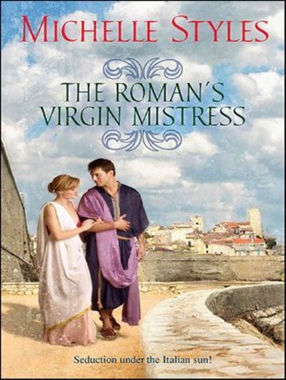 The Roman's Virgin Mistress, Michelle Styles - Ebook - 9781426803291