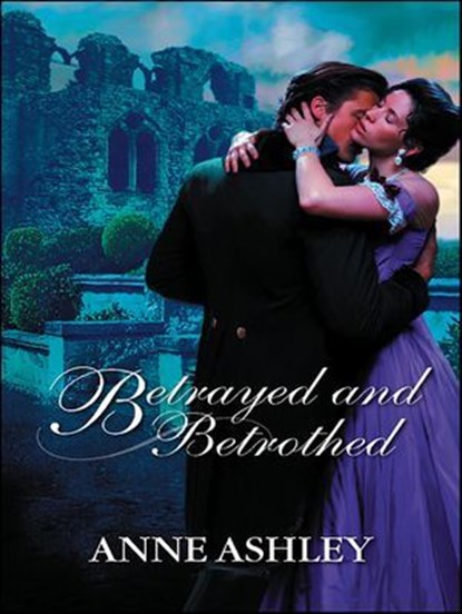 Betrayed and Betrothed, Anne Ashley - Ebook - 9781426808456