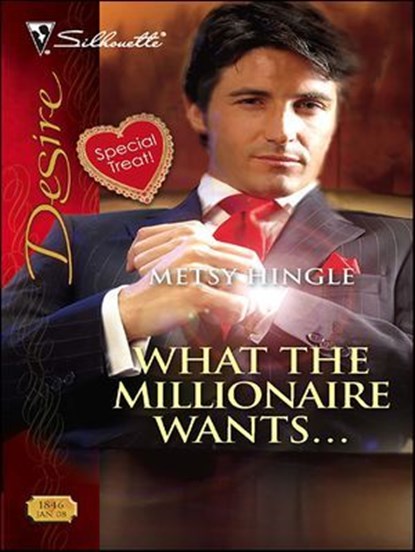 What the Millionaire Wants . . ., Metsy Hingle - Ebook - 9781426811074