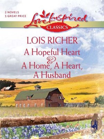 A Hopeful Heart and A Home, a Heart, A Husband, Lois Richer - Ebook - 9781426811852
