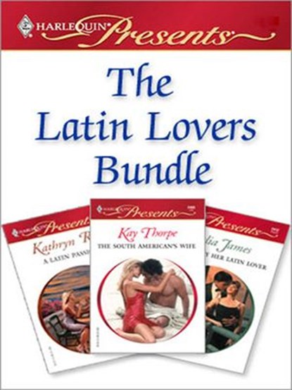Latin Lovers Bundle, Kay Thorpe ; Julia James ; Kathryn Ross - Ebook - 9781426813313