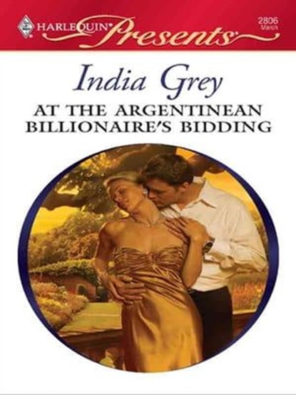 At the Argentinean Billionaire's Bidding, India Grey - Ebook - 9781426829659