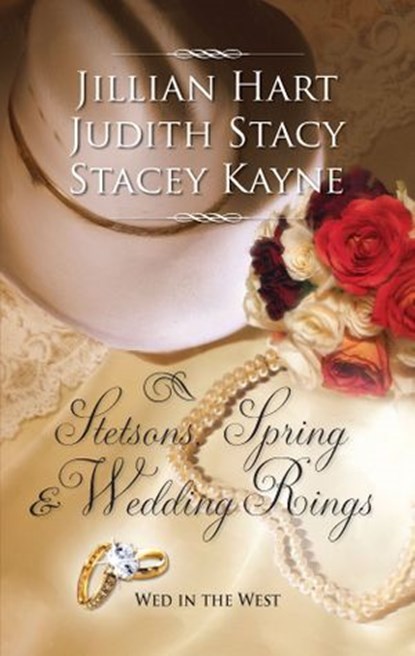 Stetsons, Spring and Wedding Rings, Jillian Hart ; Judith Stacy ; Stacey Kayne - Ebook - 9781426834592