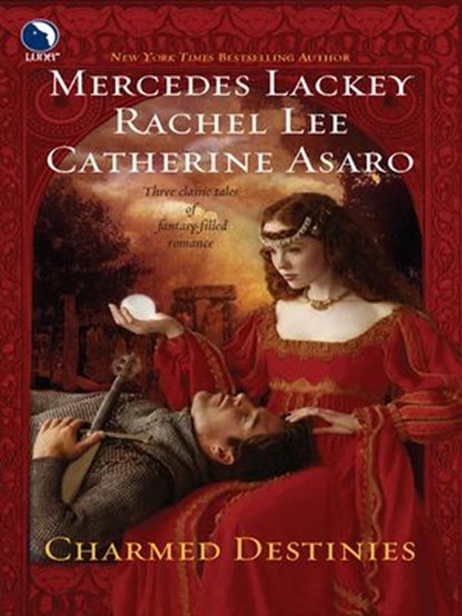 Charmed Destinies, Mercedes Lackey ; Rachel Lee ; Catherine Asaro - Ebook - 9781426835407