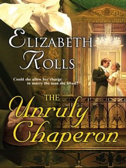 The Unruly Chaperon, Elizabeth Rolls - Ebook - 9781426844126