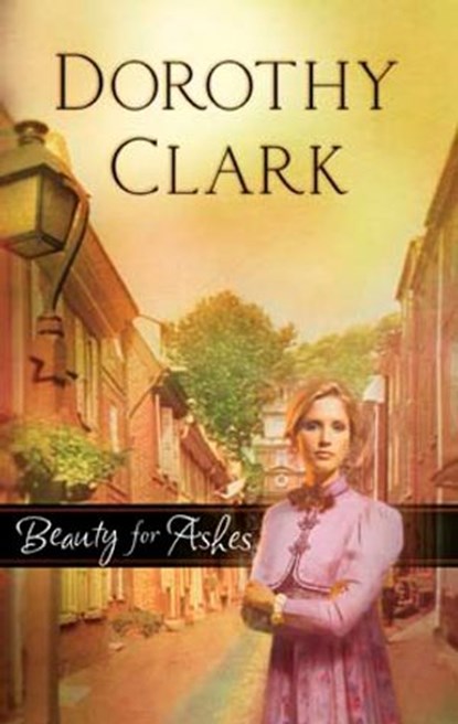 Beauty for Ashes, Dorothy Clark - Ebook - 9781426859571