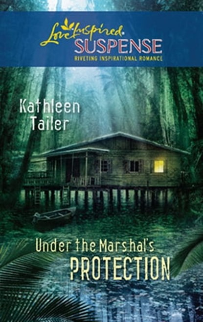 Under the Marshal's Protection, Kathleen Tailer - Ebook - 9781426869440