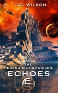 The Epherium Chronicles: Echoes | T.D. Wilson | 