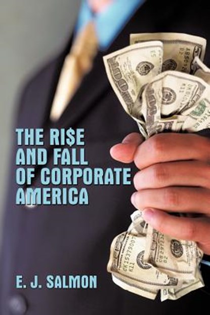 The Rise and Fall of Corporate America, E. J. Salmon - Paperback - 9781426940620