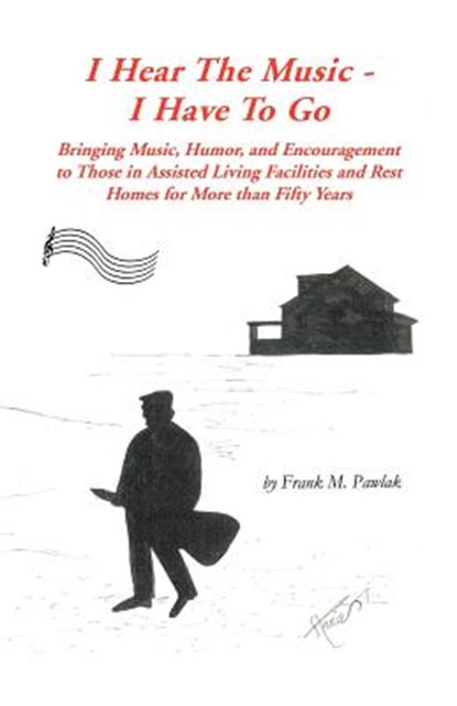 I Hear the Music-I Have to Go, Frank M. Pawlak - Paperback - 9781426959233