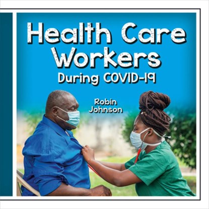 Health Care Workers During Covid-19, Robin Johnson - Gebonden - 9781427128331