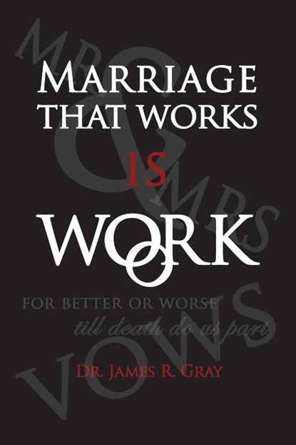 Marriage That Works Is Work, James Rudy Gray - Paperback - 9781427622457