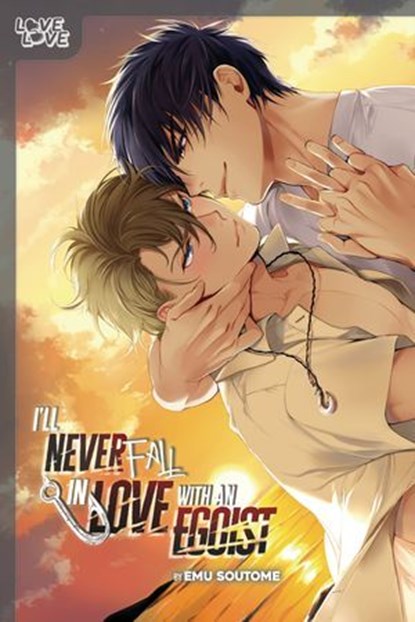 I'll Never Fall in Love With an Egoist, Emu Soutome - Ebook - 9781427877345
