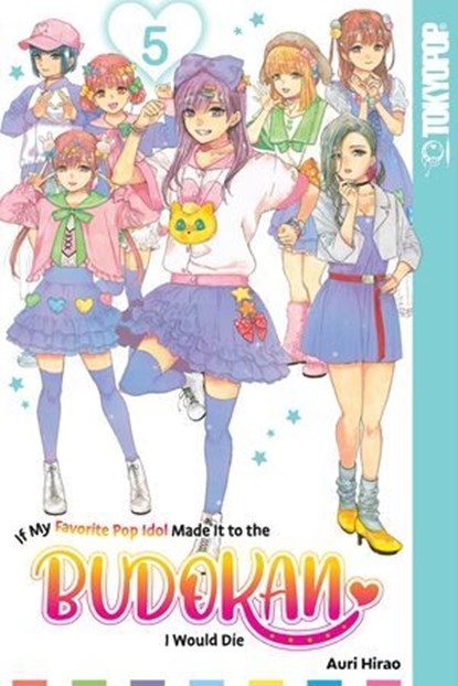 If My Favorite Pop Idol Made It to the Budokan, I Would Die, Volume 5, Auri Hirao - Ebook - 9781427878748