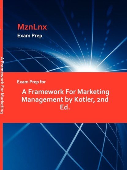 Exam Prep for a Framework for Marketing Management by Kotler, 2nd Ed., Kotler - Paperback - 9781428869318