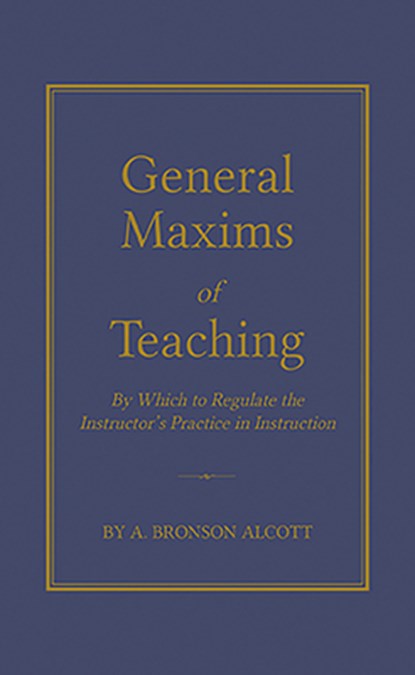 General Maxims of Teaching: By Which to Regulate the Instructor's Practice in Instruction, Amos Alcott - Gebonden - 9781429095433