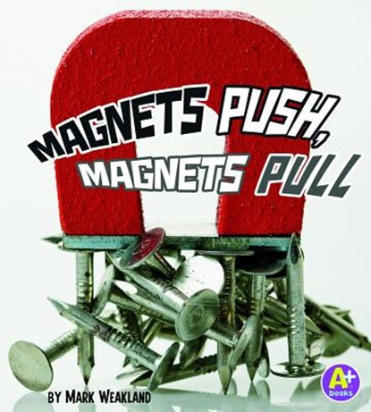 Magnets Push, Magnets Pull, Mark Weakland - Paperback - 9781429661478