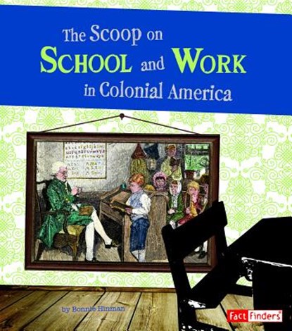 The Scoop on School and Work in Colonial America, Bonnie Hinman - Paperback - 9781429679862