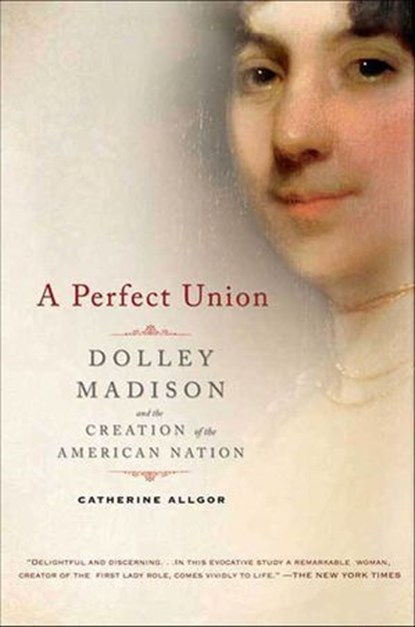 A Perfect Union, Catherine Allgor - Ebook - 9781429900003