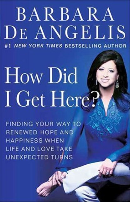 How Did I Get Here?, Barbara De Angelis - Ebook - 9781429903523