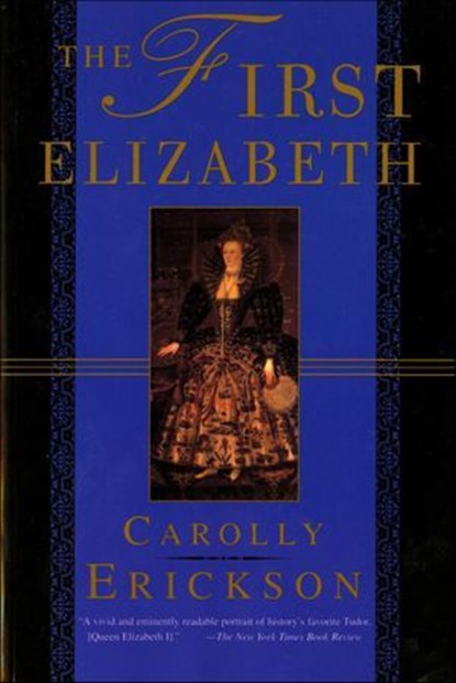The First Elizabeth, Carolly Erickson - Ebook - 9781429903974