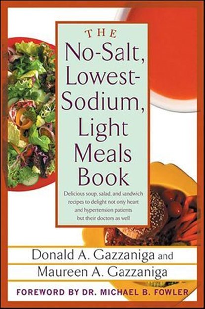 The No-Salt, Lowest-Sodium, Light Meals Book, Donald A. Gazzaniga ; Maureen A. Gazzaniga - Ebook - 9781429904544