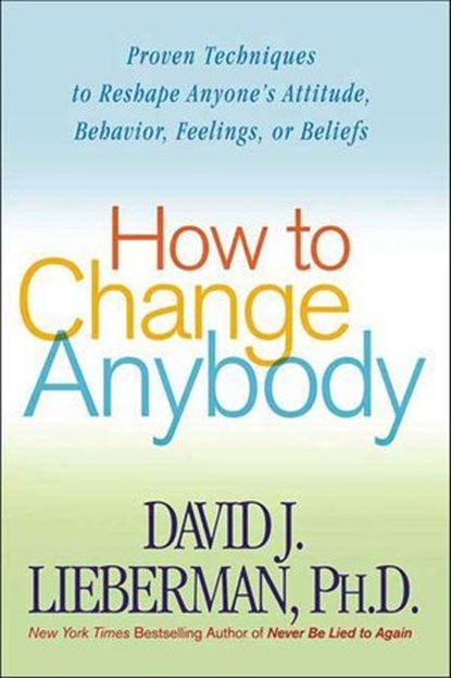 How to Change Anybody, David J. Lieberman - Ebook - 9781429906562