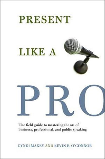 Present Like a Pro, Cyndi Maxey ; Kevin E. O'Connor - Ebook - 9781429907019
