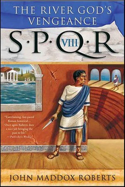 SPQR VIII: The River God's Vengeance, John Maddox Roberts - Ebook - 9781429908368
