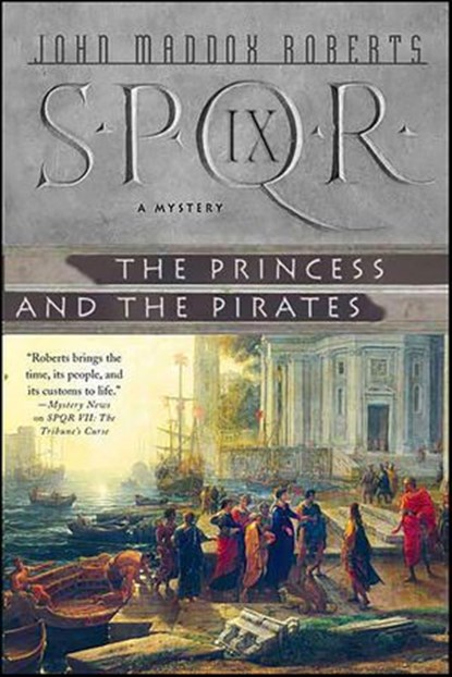 SPQR IX: The Princess and the Pirates, John Maddox Roberts - Ebook - 9781429908375
