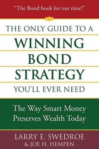 The Only Guide to a Winning Bond Strategy You'll Ever Need, Larry E. Swedroe ; Joseph H. Hempen - Ebook - 9781429909396