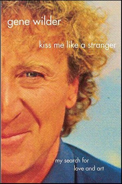 Kiss Me Like A Stranger, Gene Wilder - Ebook - 9781429909952