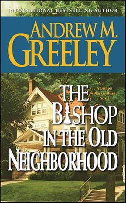 The Bishop in the Old Neighborhood, Andrew M. Greeley - Ebook - 9781429912303