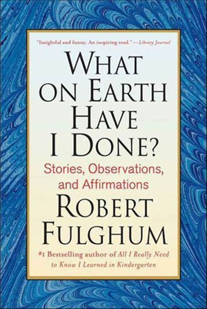 What on Earth Have I Done?, Robert Fulghum - Ebook - 9781429919838