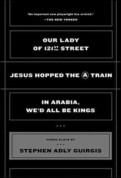 Our Lady of 121st Street; Jesus Hopped the A Train; In Arabia, We'd All Be Kings, Stephen Adly Guirgis - Ebook - 9781429921701