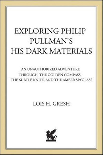 Exploring Philip Pullman's His Dark Materials, Lois H. Gresh - Ebook - 9781429922272