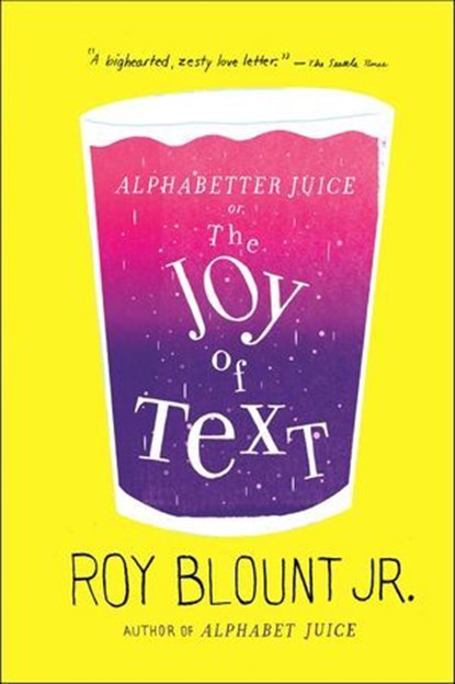 Alphabetter Juice, or The Joy of Text, Roy Blount - Ebook - 9781429922784