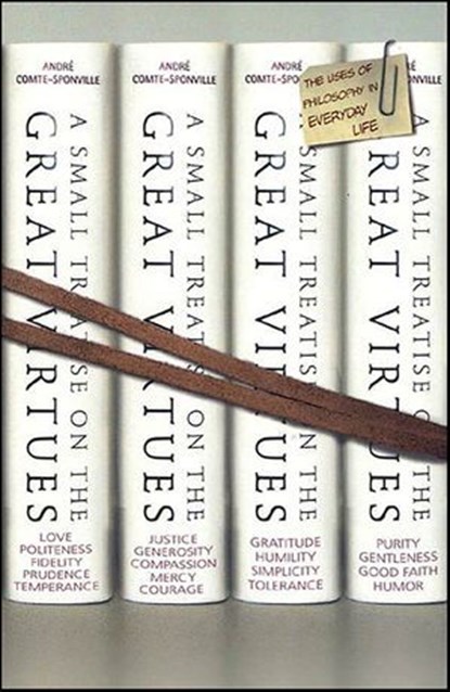 A Small Treatise on the Great Virtues, André Comte-Sponville - Ebook - 9781429922814