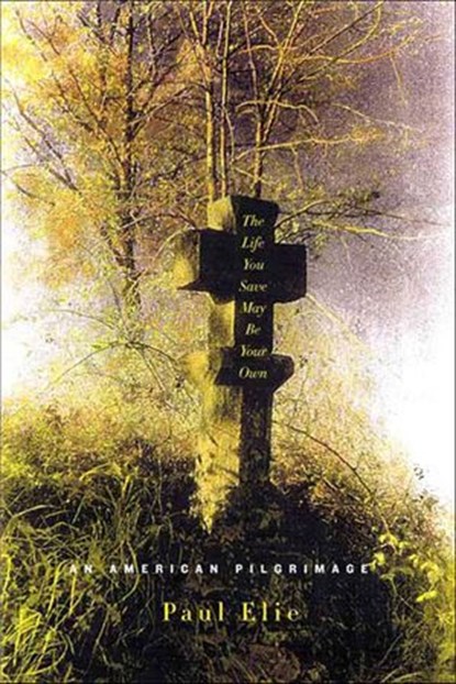 The Life You Save May Be Your Own, Paul Elie - Ebook - 9781429923958