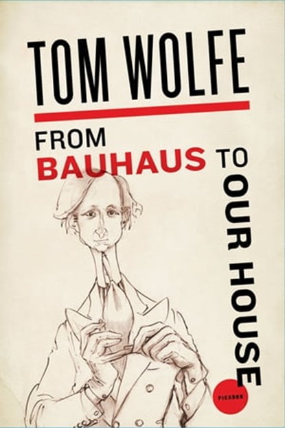 From Bauhaus to Our House, Tom Wolfe - Ebook - 9781429924252