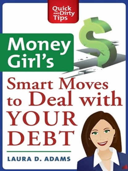 Money Girl's Smart Moves to Deal with Your Debt, Laura D. Adams - Ebook - 9781429924566
