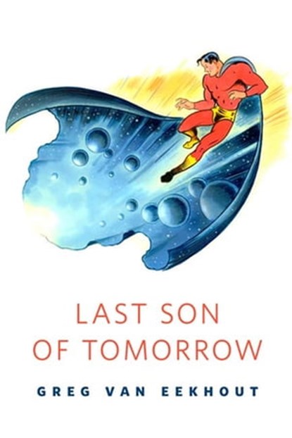 Last Son of Tomorrow, Greg van Eekhout - Ebook - 9781429924979