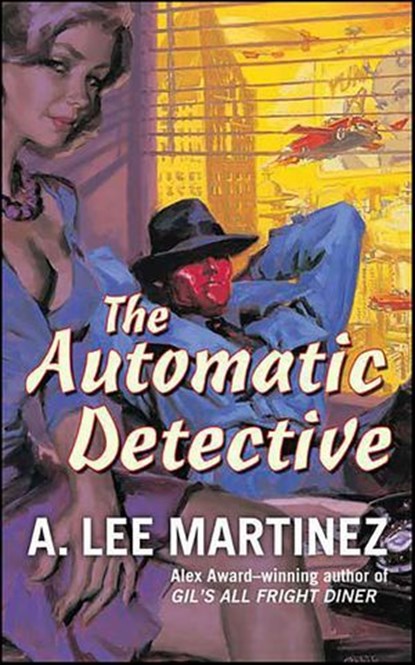 The Automatic Detective, A. Lee Martinez - Ebook - 9781429925341