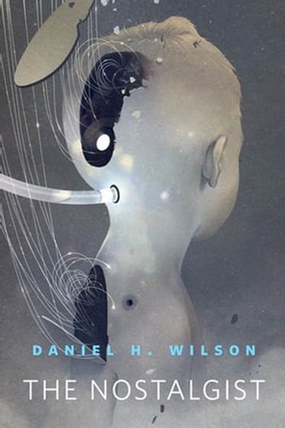 The Nostalgist, Daniel H. Wilson - Ebook - 9781429925556