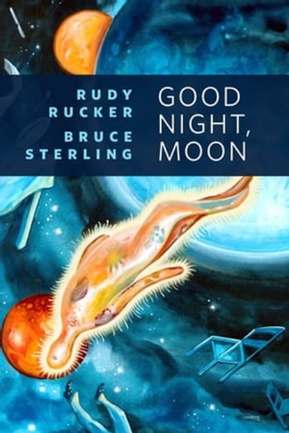 Good Night, Moon, Rudy Rucker ; Bruce Sterling - Ebook - 9781429927529