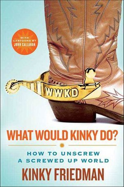 What Would Kinky Do?, Kinky Friedman - Ebook - 9781429928878
