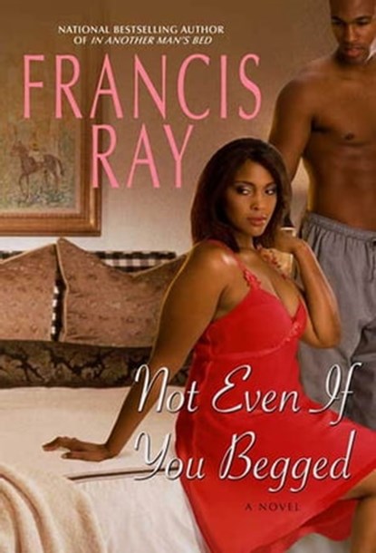 Not Even If You Begged, Francis Ray - Ebook - 9781429930024